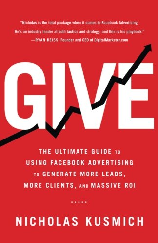 Give: The Ultimate Guide To Using Facebook Advertising to Generate More Leads, More Clients, and Massive ROI is available on Amazon
