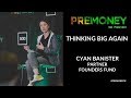 [PreMoney SF 2017] Cyan Banister: "Founders Fund on Thinking Big Again"