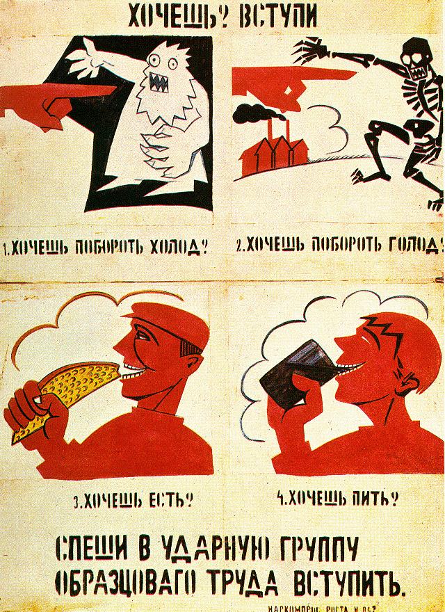 Agitprop poster by Vladimir Mayakovsky:"1. You want to overcome cold?2. You want to overcome hunger?3. You want to eat?4. You want to drink?Hurry to enter shock brigades!"