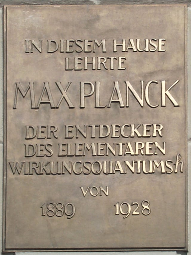 Plaque at the Humboldt University of Berlin: "Max Planck, discoverer of the elementary quantum of action h, taught in this building from 1889 to 1928."