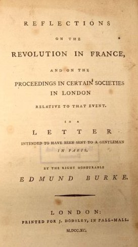 Reflections on the Revolution in France, And on the Proceedings in Certain Societies in London Relative to that Event. In a Letter Intended to Have Been Sent to a Gentleman in Paris. By the Right Honourable Edmund Burke