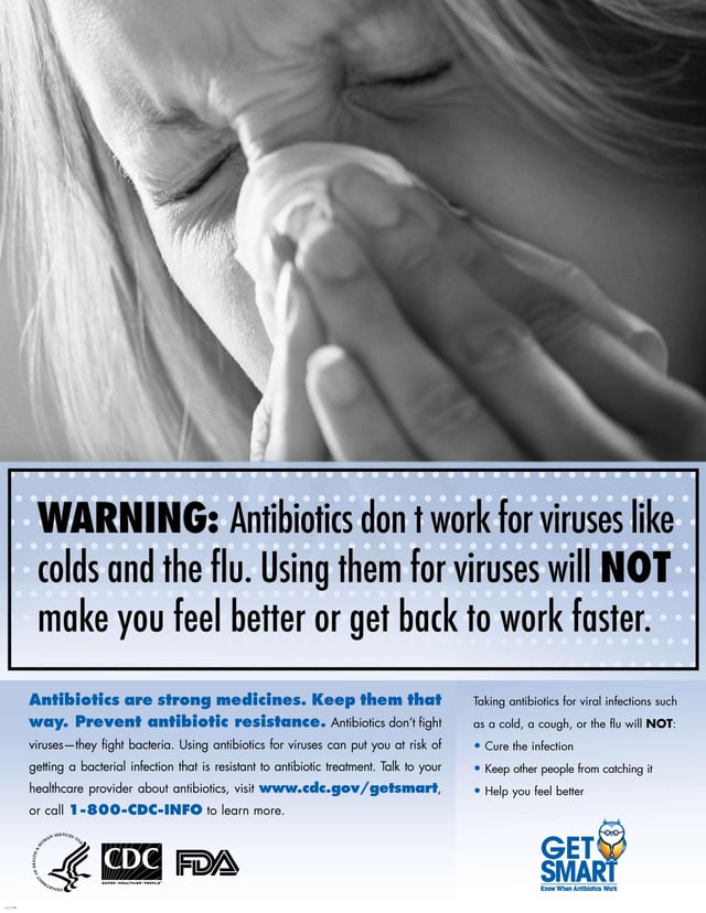 This poster from the US Centers for Disease Control and Prevention "Get Smart" campaign, intended for use in doctors' offices and other healthcare facilities, warns that antibiotics do not work for viral illnesses such as the common cold.