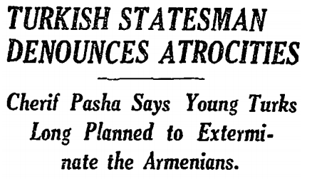 Mehmed Şerif Pasha was a former member of the Young Turk government who denounced the  annihilation (The New York Times, 10 October 1915).