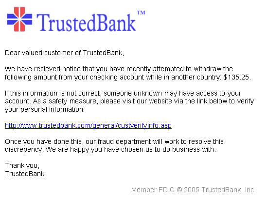 An example of a phishing email, disguised as an official email from a (fictional) bank. The sender is attempting to trick the recipient into revealing confidential information by "confirming" it at the phisher's website. Note the misspelling of the words received and discrepancy as recieved and discrepency, respectively. Although the URL of the bank's webpage appears to be legitimate, the hyperlink points at the phisher's webpage.