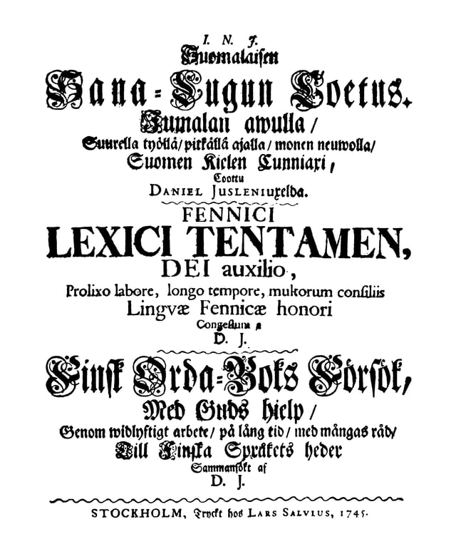 Suomalaisen Sana-Lugun Coetus (1745) by Daniel Juslenius was the first comprehensive dictionary of the Finnish language with 16,000 entries.