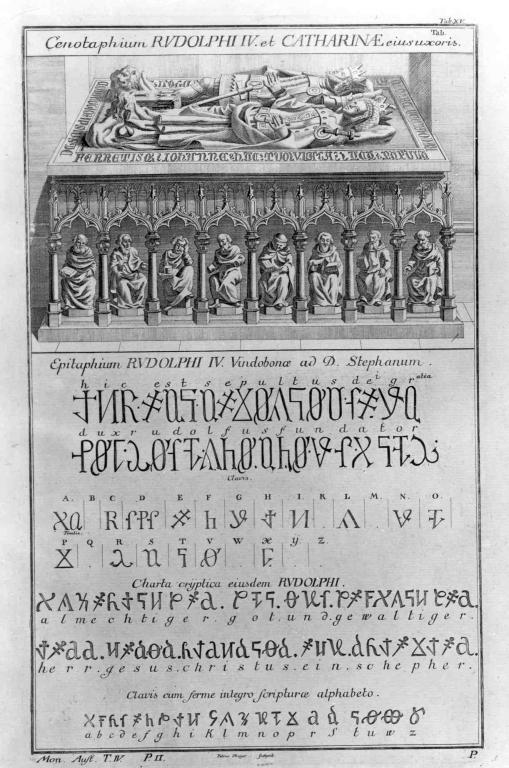 The decipherment of the epitaph accompanying the cenotaph, or symbolic tomb, of Duke Rudolph IV in the Stephansdom in Vienna. The translation of the secret writing into English is "This is the sepulchre of Rudolph, by the Grace of God, Duke and Founder" and "Almighty God and great lord Jesus Christ, a shepherd." Rudolf was, in fact, never buried within the almost-solid stone structure, but in the Ducal Crypt of the Stephansdom in Vienna. The text is written using the Alphabetum Kaldeorum, a code he probably invented.