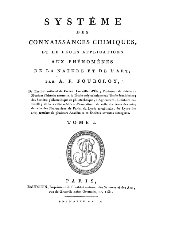 Last work published by Foucroy before his death, the "Système des connaissances chimiques et de leurs applications aux phénomènes de la nature et de l'art", 1801.
