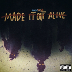 The album cover of the recent album by WAV3POP called MADE IT OUT ALIVE.
