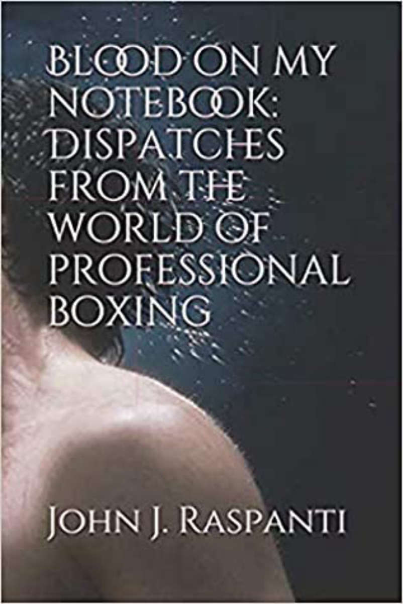 Blood On My Notebook: Dispatches From The World Of Professional Boxing