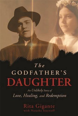 The Godfather's Daughter: An Unlikely Story of Love, Healing, and Redemption