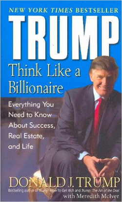 Trump: Think Like a Billionaire: Everything You Need to Know About Success, Real Estate and Life